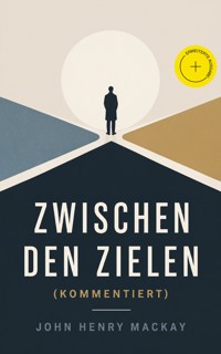 Zwischen den Zielen (Kommentiert) - John Henry Mackay - ebook