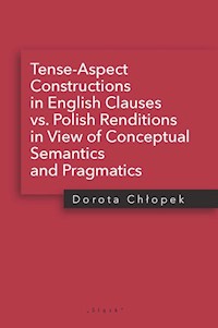 Tense-Aspect Constructions in English Clauses vs. Polish Renditions in View of Conceptual Semantics - Chłopek Dorota - książka