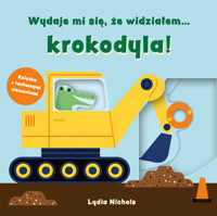 Wydaje mi się, że widziałem… krokodyla - Nichols Lydia - książka
