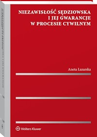 Niezawisłość sędziowska i jej gwarancje w procesie cywilnym - Łazarska Aneta - książka