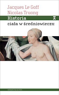 Historia ciała w średniowieczu - Le Goff Jacques, Truong Nicolas - książka