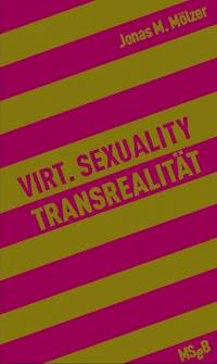 Virt. Sexuality / Transrealität - Jonas M. Mölzer - ebook