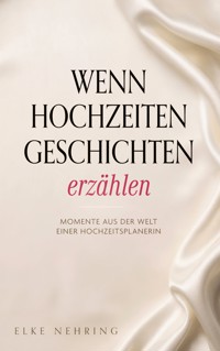 Wenn Hochzeiten Geschichten erzählen - Elke Nehring - ebook
