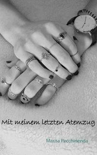 Mit meinem letzten Atemzug - Marisa Pecchinenda - ebook