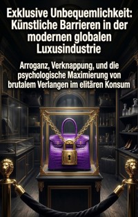 Exklusive Unbequemlichkeit: Künstliche Barrieren in der modernen globalen Luxusindustrie - Michael Nagel - ebook