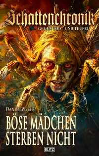 Schattenchronik - Gegen Tod und Teufel 21: Böse Mädchen sterben nicht - Daniel Weber - ebook