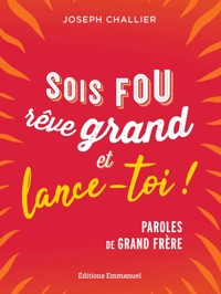 Sois fou, rêve grand et lance-toi ! - Joseph Challier - ebook