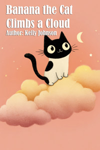 Banana the Cat Climbs a Cloud - Kelly Johnson - ebook