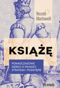 Książę. Ponadczasowe dzieło o władzy, strategii i podstępie - Machiavelli Niccolo - ebook