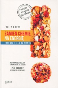 Zamień chemię na energię. Zdrowie i siła na wynos - Julita Bator - książka