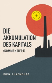 Die Akkumulation des Kapitals (Kommentiert) - Rosa Luxemburg - ebook