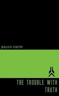 The Trouble with Truth - Julian Grow - ebook