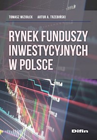 Rynek funduszy inwestycyjnych w Polsce - Miziołek Tomasz, Trzebiński Artur A. - książka