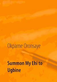Summon My Ehi to Ugbine - Okpame Oronsaye - ebook