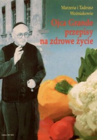 Ojca Grande przepisy na zdrowe życie. Cz. 1 - Marzena Woźniak, Tadeusz Woźniak - ebook