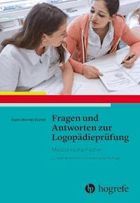 Fragen und Antworten zur Logopädieprüfung: - Hans Werner Eichel - ebook