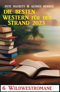 Die besten Western für den Strand 2023: - Alfred Bekker - ebook