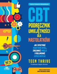 Terapia poznawczo-behawioralna. CBT. Podręcznik umiejętności dla nastolatków - zbiorowa praca - książka