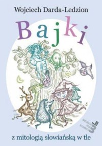 Bajki z mitologią słowiańską w tle - Darda-Ledzion Wojciech - ebook