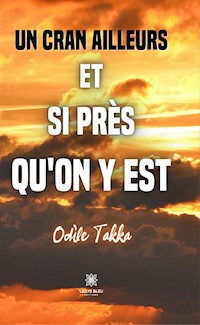 Un cran ailleurs et si près qu’on y est - Odile Takka - ebook