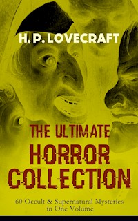 H. P. LOVECRAFT – The Ultimate Horror Collection: 60 Occult & Supernatural Mysteries in One Volume - H.P. Lovecraft - ebook