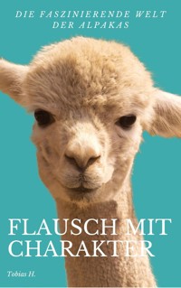 Flausch mit Charakter - die faszinierende Welt der Alpakas - Tobias Hopfmüller - ebook