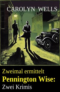 Zweimal ermittelt Pennington Wise: Zwei Krimis - Carolyn Wells - ebook