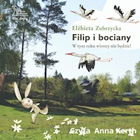 Filip i bociany. W tym roku wiosny nie będzie - Elżbieta Zubrzycka - audiobook