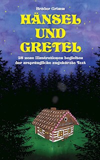 Hänsel und Gretel: 28 neue Illustrationen begleiten der ursprüngliche ungekürzte Text - Brüder Grimm - ebook
