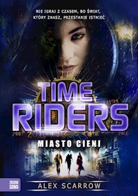 Time Riders Tom 6 Miasto cieni - Alex Scarrow - książka