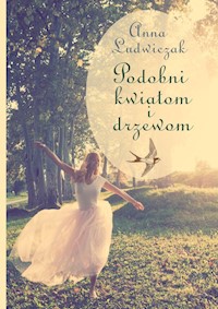 Podobni kwiatom i drzewom - Ludwiczak Anna - książka