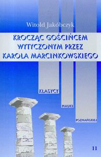 Kroczący gościńcem wytyczonym przez Karola Marcinkowskiego Tom 11 - Jakóbczyk Witold - książka