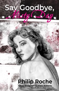 Say Goodbye, Misty Day - Philip Roche - ebook