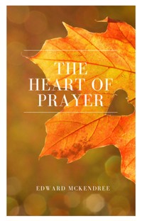 The Heart of Prayer - Edward Mckendree Bounds - ebook
