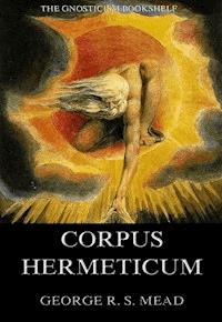 The Corpus Hermeticum - G. R. S. Mead - ebook