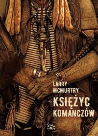 Księżyc komanczów. Lonesome Dove. Tom 4 - Larry McMurtry - książka