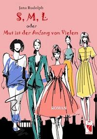 S, M, L oder Mut ist der Anfang von Vielem - Jana Rudolph - ebook