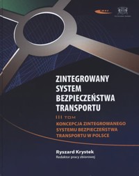 Zintegrowany system bezpieczeństwa transportu. Tom 3. Koncepcja zintegrowanego systemu bezpieczeństwa transportu w Polsce - Ryszard Krystek (red.) - książka