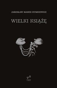Wielki Książę - Rymkiewicz Jarosław Marek - książka
