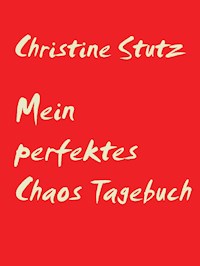 Mein perfektes Chaos Tagebuch - Christine Stutz - ebook