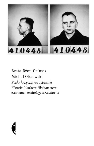 Okładka książki Ptaki krzyczą nieustannie. Historia Günthera Niethammera, esesmana i ornitologa z Auschwitz