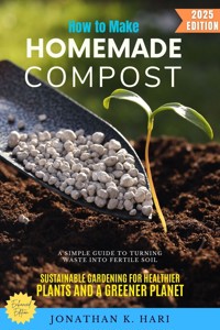 How to Make Homemade Compost: - Jonathan K. Hari - ebook