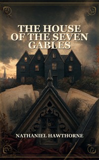 The House Of The Seven Gables - Nathaniel Hawthorne - ebook
