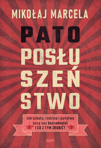 Patoposłuszeństwo. Jak szkoła, rodzina i państwo uczą nas bezradności i co z tym zrobić? - Mikołaj Marcela - ebook