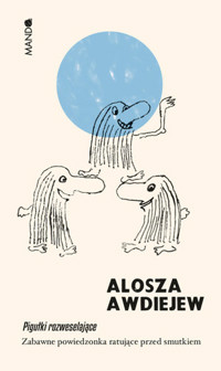 Pigułki rozweselające. Zabawne powiedzonka ratujące przed smutkiem - Alosza Awdiejew - ebook + książka