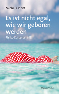 Es ist nicht egal, wie wir geboren werden - Michel Odent - ebook