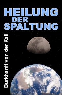Heilung der Spaltung - Burkhardt von der Kall - ebook