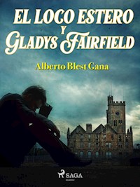 El loco Estero y Gladys Fairfield - Alberto Blest Gana - ebook