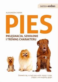 Samo Sedno - Pies. Pielęgnacja, szkolenie i trening charakteru - Aleksandra Cherek - ebook
