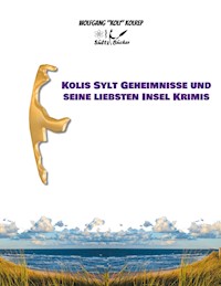 Kolis Sylt Geheimnisse und seine liebsten Insel Krimis - Wolfgang Koli Kolrep - ebook